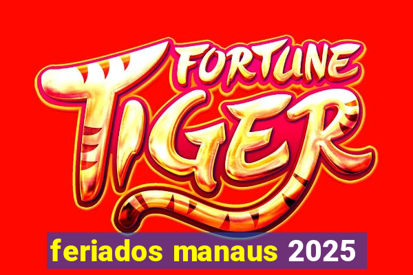 feriados manaus 2025